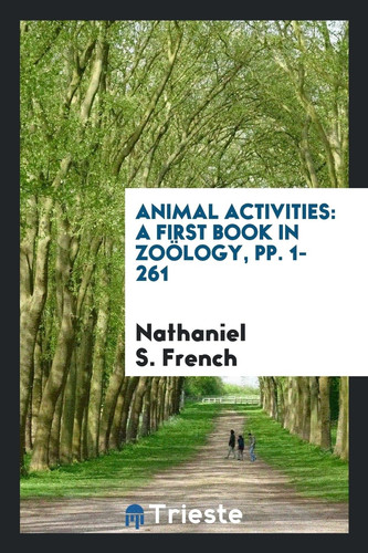 Animal Activities A First Book in Zoölogy, Pp. 1-261