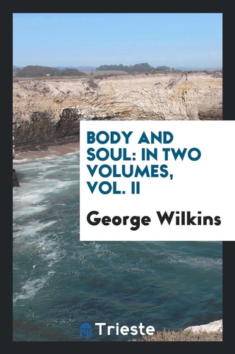 Body and Soul In Two Volumes, Vol. II