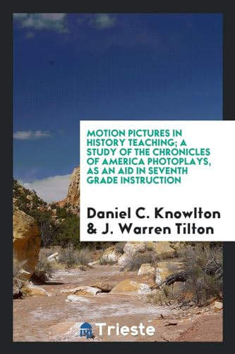 Motion Pictures in History Teaching; a Study of the Chronicles of America Photoplays, As an Aid in Seventh Grade Instruction