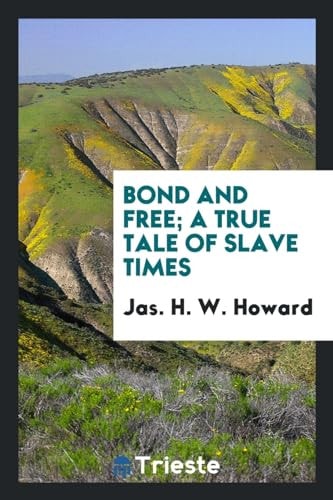 Bond and Free; a True Tale of Slave Times