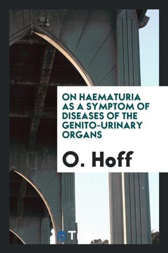 On Haematuria As a Symptom of Diseases of the Genito-Urinary Organs