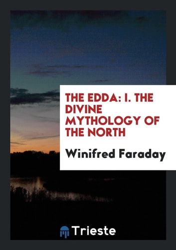 The Edda I. the Divine Mythology of the North