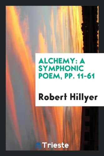 Alchemy A Symphonic Poem, Pp. 11-61