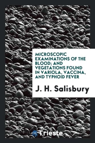 Microscopic Examinations of the Blood; And Vegetations Found in Variola, Vaccina, and Typhoid Fever