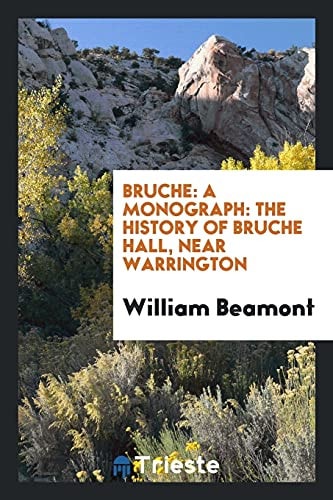 Bruche A Monograph: The History of Bruche Hall, Near Warrington