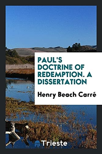 Paul's Doctrine of Redemption. a Dissertation