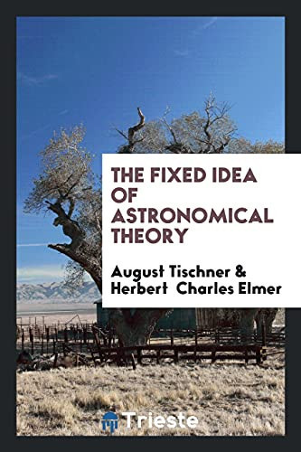 The Fixed Idea of Astronomical Theory