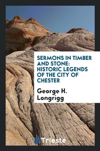 Sermons in Timber and Stone Historic Legends of the City of Chester