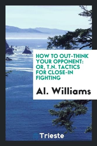 How to Out-Think Your Opponent Or, T. N. Tactics for Close-In Fighting