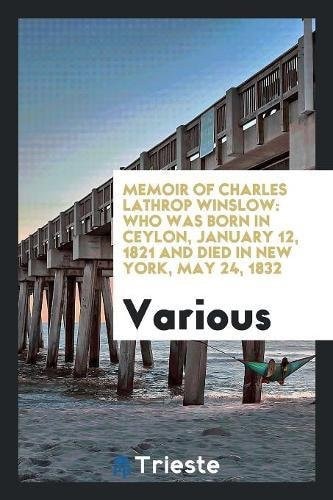 Memoir of Charles Lathrop Winslow Who Was Born in Ceylon, January 12, 1821 and Died in New York, May 24, 1832