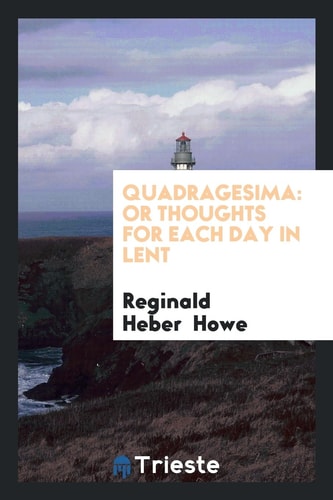 Quadragesima Or Thoughts for Each Day in Lent