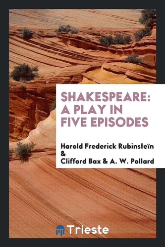 Shakespeare A Play in Five Episodes