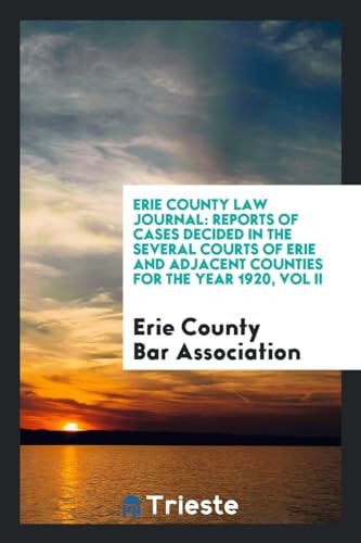 Erie County Law Journal Reports of Cases Decided in the Several Courts of Erie and Adjacent Counties for the Year 1920, Vol II