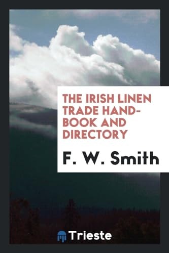 The Irish Linen Trade Hand-Book and Directory