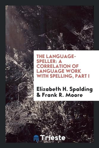 The Language-Speller A Correlation of Language Work with Spelling, Part I