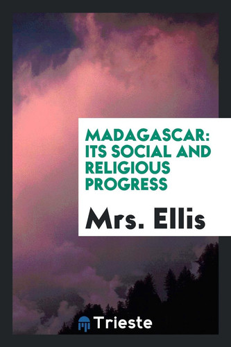 Madagascar Its Social and Religious Progress