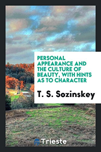 Personal Appearance and the Culture of Beauty With Hints as to Character