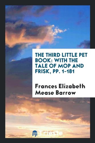 The Third Little Pet Book With the Tale of Mop and Frisk, Pp. 1-181