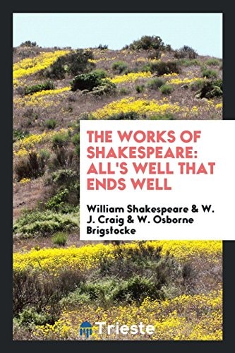 The Works of Shakespeare All's Well That Ends Well