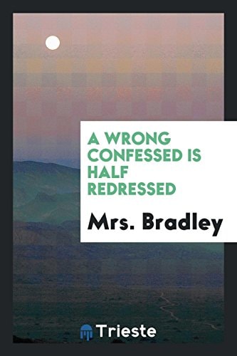 A Wrong Confessed Is Half Redressed