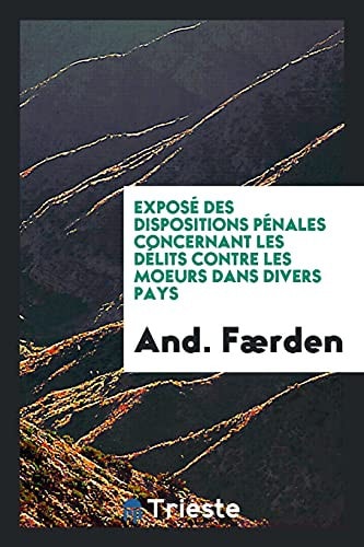 Exposé Des Dispositions Pénales Concernant Les Délits Contre Les Moeurs Dans Divers Pays