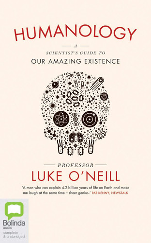 Humanology: A Scientist's Guide to Our Amazing Existence