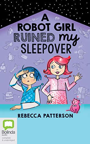 A Robot Girl Ruined My Sleepover (Moon Girl, 2)