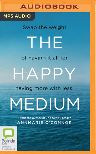 The Happy Medium: Swap the weight of having it all for having more with less
