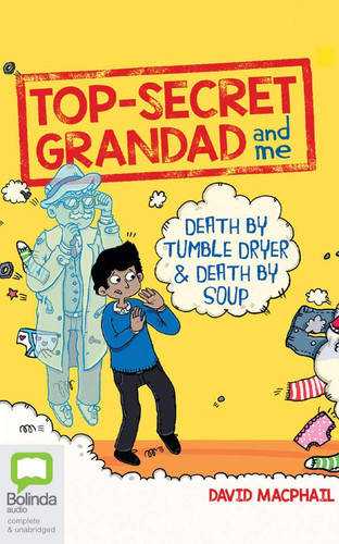 Top Secret Grandad and Me: Death by Tumble Dryer & Death by Soup