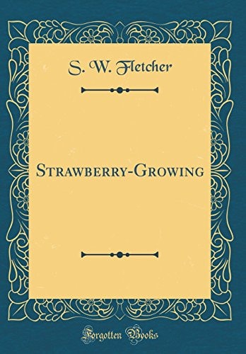 Strawberry-Growing (Classic Reprint)