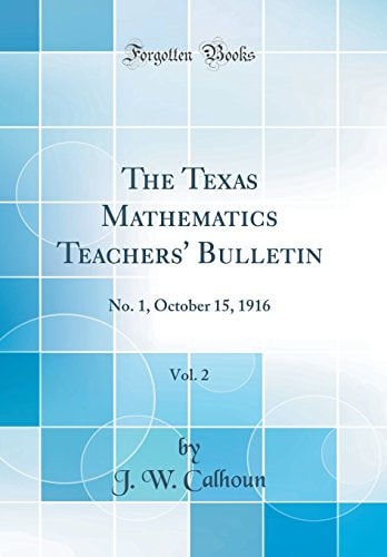 The Texas Mathematics Teachers' Bulletin, Vol. 2 No. 1, October 15, 1916 (Classic Reprint)