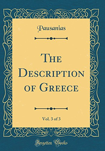 The Description of Greece, Vol. 3 of 3 (Classic Reprint)