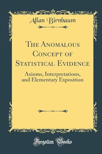 The Anomalous Concept of Statistical Evidence Axioms, Interpretations, and Elementary Exposition (Classic Reprint)