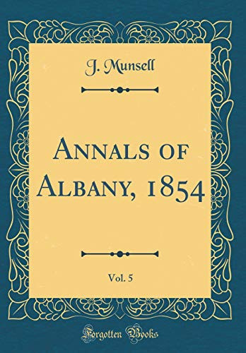 Annals of Albany, 1854, Vol. 5 (Classic Reprint)