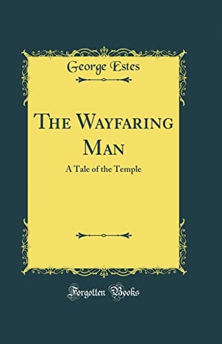 The Wayfaring Man A Tale of the Temple (Classic Reprint)