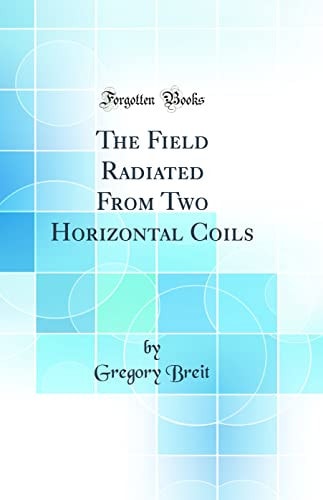 The Field Radiated from Two Horizontal Coils (Classic Reprint)