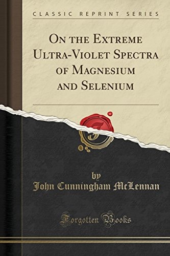 On the Extreme Ultra-Violet Spectra of Magnesium and Selenium (Classic Reprint)
