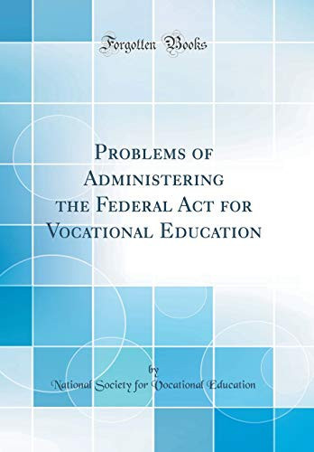 Problems of Administering the Federal ACT for Vocational Education (Classic Reprint)