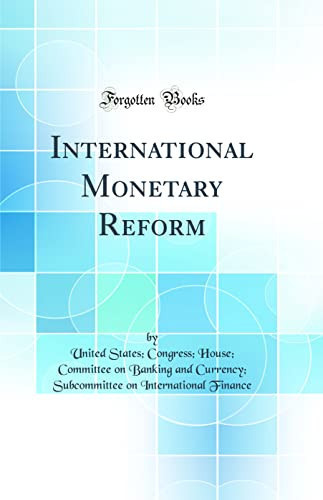 International Monetary Reform (Classic Reprint)