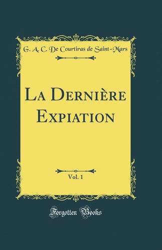 La Dernière Expiation, Vol. 1 (Classic Reprint)