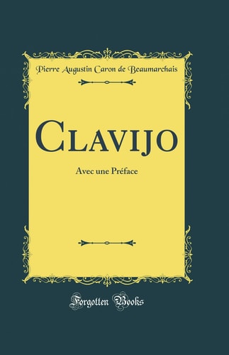 Clavijo Avec une PRéFace (Classic Reprint)