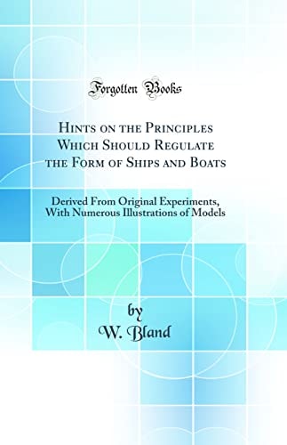 Hints on the Principles Which Should Regulate the Form of Ships and Boats Derived from Original Experiments, with Numerous Illustrations of Models