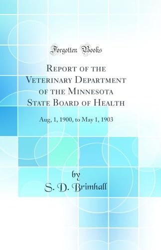 Report of the Veterinary Department of the Minnesota State Board of Health Aug, 1, 1900, to May 1, 1903 (Classic Reprint)