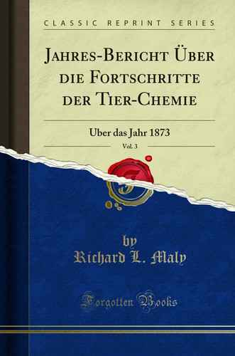 Jahres-Bericht Über Die Fortschritte Der Tier-Chemie, Vol. 3 Über Das Jahr 1873 (Classic Reprint)