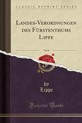 Landes-Verordnungen Des Fürstenthums Lippe, Vol. 8 (Classic Reprint)