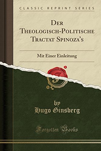 Der Theologisch-Politische Tractat Spinoza's Mit Einer Einleitung (Classic Reprint)