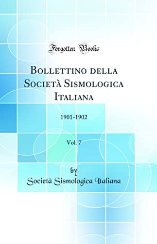 Bollettino Della Società Sismologica Italiana, Vol. 7 1901-1902 (Classic Reprint)