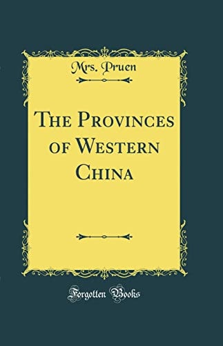 The Provinces of Western China (Classic Reprint)