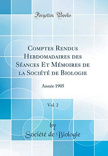 Comptes Rendus Hebdomadaires Des Séances Et Mémoires de la Société de Biologie, Vol. 2 Année 1905 (Classic Reprint)