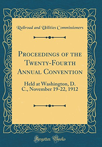Proceedings of the Twenty-Fourth Annual Convention Held at Washington, D. C. , November 19-22, 1912 (Classic Reprint)